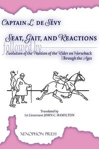 Cover image for Seat, Gaits, and Reactions and the Evolution of the Position of the Rider Through the Ages