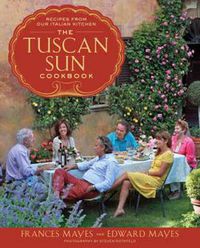 Cover image for The Tuscan Sun Cookbook: Recipes from Our Italian Kitchen