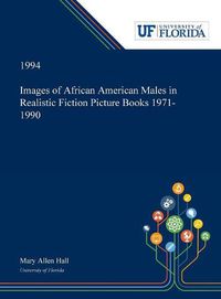 Cover image for Images of African American Males in Realistic Fiction Picture Books 1971-1990