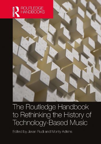 Cover image for The Routledge Handbook to Rethinking the History of Technology-Based Music