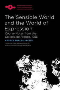 Cover image for The Sensible World and the World of Expression: Course Notes from the College de France, 1953