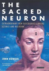 Cover image for The Sacred Neuron: Discovering the Extraordinary Links Between Science and Religion