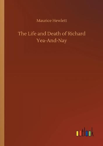 Cover image for The Life and Death of Richard Yea-And-Nay