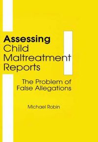 Cover image for Assessing Child Maltreatment Reports: The Problem of False Allegations: The Problem of False Allegations