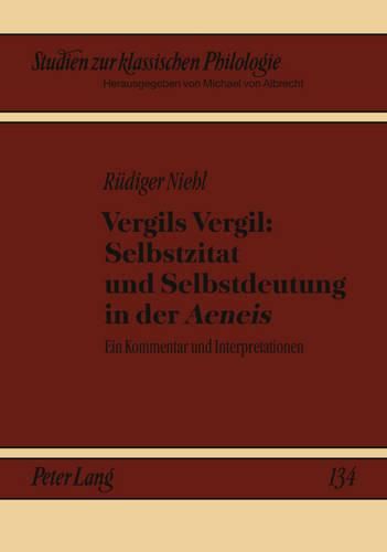 Vergils Vergil: Selbstzitat Und Selbstdeutung in Der  Aeneis: Ein Kommentar Und Interpretationen