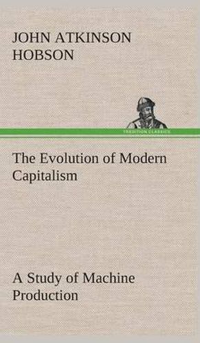 Cover image for The Evolution of Modern Capitalism A Study of Machine Production