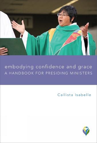 Cover image for Embodying Confidence and Grace: A Handbook for Presiding Ministers