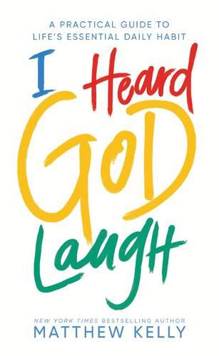 Cover image for I Heard God Laugh: A Practical Guide to Life's Essential Daily Habit