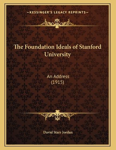 Cover image for The Foundation Ideals of Stanford University: An Address (1915)
