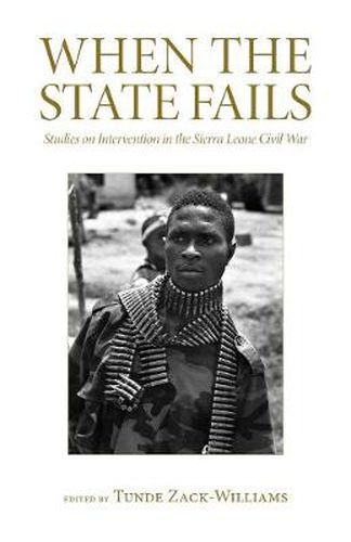 Cover image for When the State Fails: Studies on Intervention in the Sierra Leone Civil War