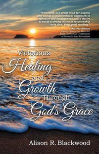 Cover image for Victorious Healing and Growth Through God's Grace