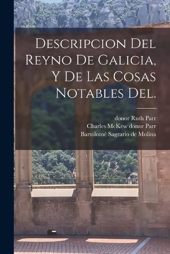 Cover image for Descripcion del Reyno de Galicia, y de las cosas notables del.