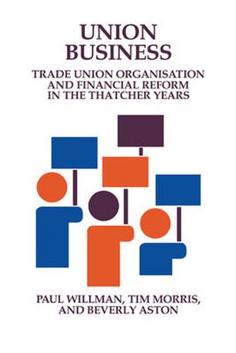 Cover image for Union Business: Trade Union Organisation and Financial Reform in the Thatcher Years