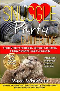 Cover image for The Snuggle Party Guidebook: Create Deeper Friendships, Decrease Loneliness, & Enjoy Nurturing Touch Community