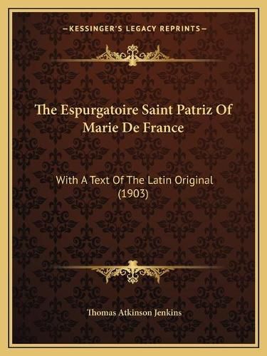 The Espurgatoire Saint Patriz of Marie de France: With a Text of the Latin Original (1903)