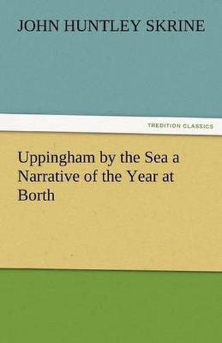 Cover image for Uppingham by the Sea a Narrative of the Year at Borth