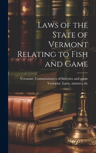 Laws of the State of Vermont Relating to Fish and Game