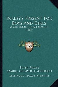 Cover image for Parley's Present for Boys and Girls: A Gift Book for All Seasons (1855)