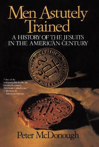 Cover image for Men Astutely Trained: A History of the Jesuits in the American Century