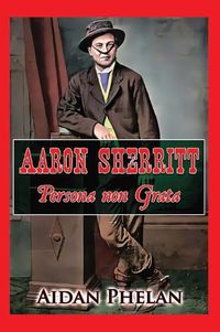 Cover image for Aaron Sherritt: Persona Non Grata