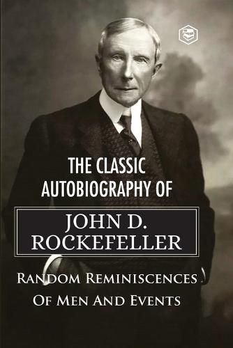 Cover image for The Classic Autobiography of John D. Rockefeller Random Reminiscences of Men and Events