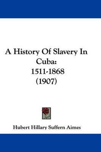 Cover image for A History of Slavery in Cuba: 1511-1868 (1907)