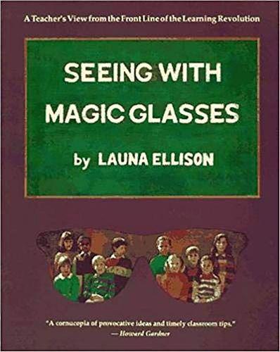 Cover image for Seeing With Magic Glasses: A Teacher's View from the Front Line of the Learning Revolution