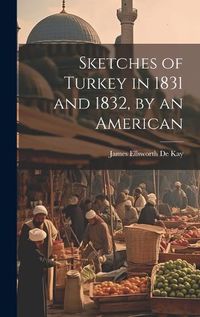 Cover image for Sketches of Turkey in 1831 and 1832, by an American