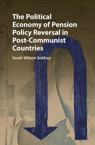 Cover image for The Political Economy of Pension Policy Reversal in Post-Communist Countries