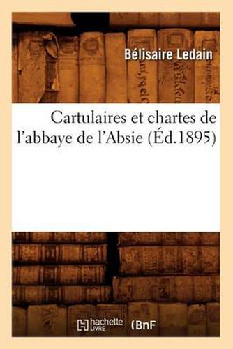 Cartulaires Et Chartes de l'Abbaye de l'Absie (Ed.1895)