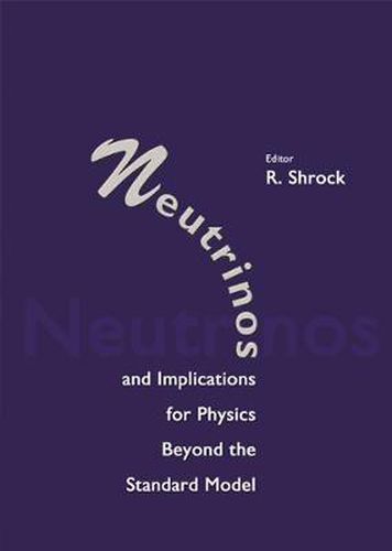 Cover image for Neutrinos And Implications For Physics Beyond The Standard Model