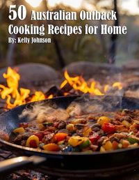 Cover image for 50 Australian Outback Cooking Recipes for Home