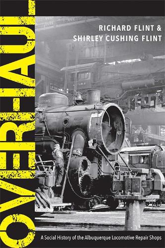 Cover image for Overhaul: A Social History of the Albuquerque Locomotive Repair Shops