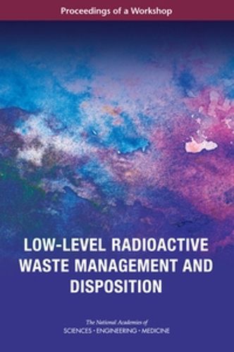 Cover image for Low-Level Radioactive Waste Management and Disposition: Proceedings of a Workshop