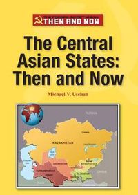 Cover image for The Central Asian States: Then and Now