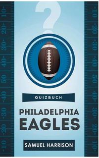 Cover image for Philadelphia Eagles: The Quiz Book from the Lincoln Financial Field about Jeffrey Lurie to the Super Bowl