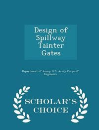 Cover image for Design of Spillway Tainter Gates - Scholar's Choice Edition