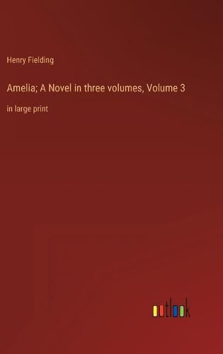 Cover image for Amelia; A Novel in three volumes, Volume 3