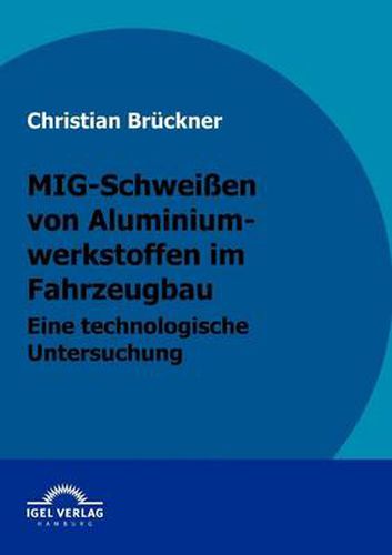 Cover image for MIG-Schweissen von Aluminiumwerkstoffen im Fahrzeugbau: Eine technologische Untersuchung