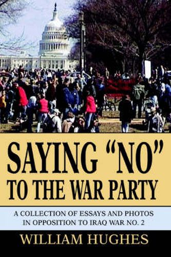 Cover image for Saying  No  to the War Party: A Collection of Essays and Photos in Opposition to Iraq War No. 2