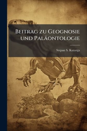 Cover image for Beitrag Zu Geognosie Und Pal Ontologie Dorpats Und Seiner N Chsten Umgebungen, Volume 1
