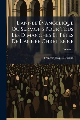Cover image for L'annA(c)e AvangA(c)lique Ou Sermons Pour Tous Les Dimanches Et FAates De L'annA(c)e ChrA(c)tienne