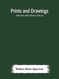 Cover image for Prints and drawings; with some other phases of his art