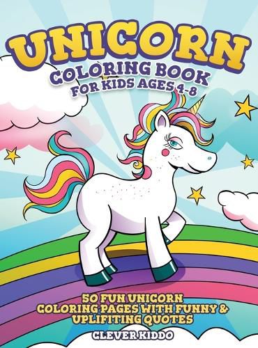 Cover image for Unicorn Coloring Book for Kids Ages 4-8: 50 Fun Unicorn Coloring Pages With Funny & Uplifting Quotes