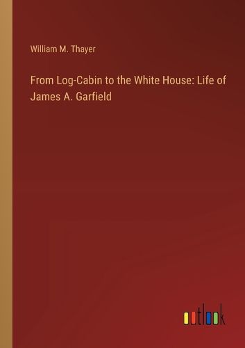 From Log-Cabin to the White House