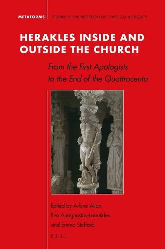 Cover image for Herakles Inside and Outside the Church: From the first Apologists to the end of the Quattrocento