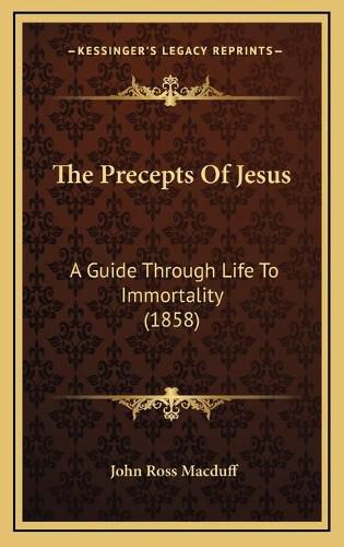 The Precepts of Jesus: A Guide Through Life to Immortality (1858)