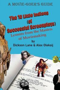 Cover image for The 10 Little Indians (of Successful Screenplays): Lessons from the Masters of Moviemaking