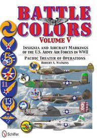 Cover image for Battle Colors Vol 5: Pacific Theater of erations: Insignia and Aircraft Markings of the U.S. Army Air Forces in World War II