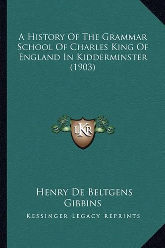 A History of the Grammar School of Charles King of England in Kidderminster (1903)